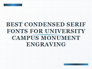 Distinguished Condensed Serif Fonts for Monument Engraving