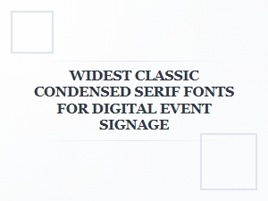 Selecting Condensed Serifs for Elegant Event Signage