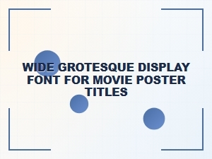 Cinematic Impact: Choosing the Right Grotesque Title Font