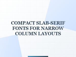 Space-Saving Slab-Serif Typefaces for Condensed Layouts