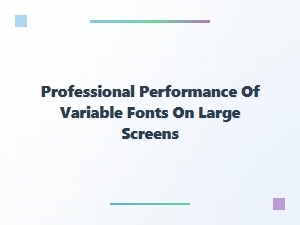 The Performance of Variable Fonts on Large Screens